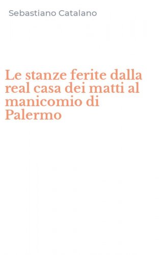 Le stanze ferite dalla real casa dei matti al manicomio di Palermo