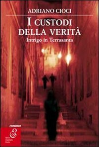 I custodi della verit&agrave;. Intrigo in Terrasanta