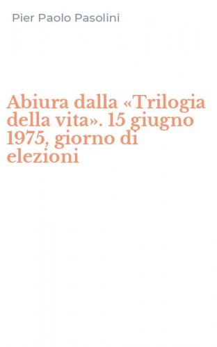 Abiura dalla &laquo;Trilogia della vita&raquo;. 15 giugno 1975, giorno di elezioni