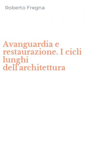 Avanguardia e restaurazione. I cicli lunghi dell'architettura