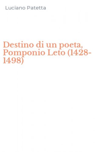 Destino di un poeta, Pomponio Leto (1428-1498)