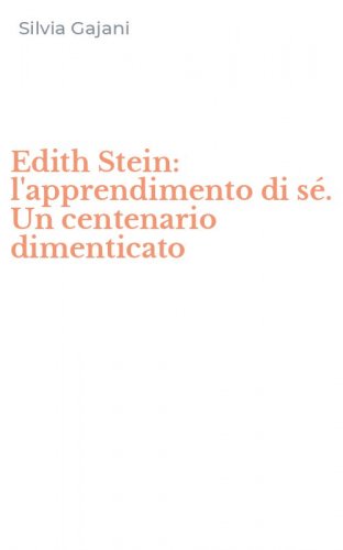 Edith Stein: l'apprendimento di s&eacute;. Un centenario dimenticato