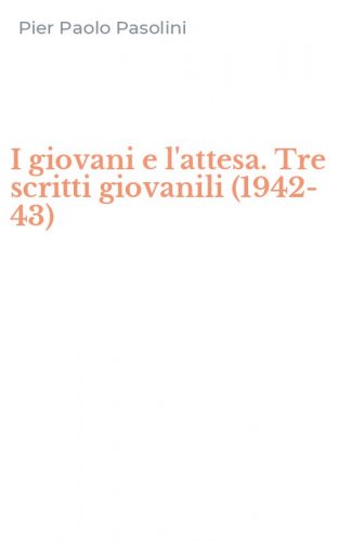 I giovani e l'attesa. Tre scritti giovanili (1942-43)
