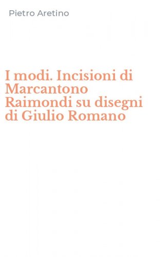 I modi. Incisioni di Marcantono Raimondi su disegni di Giulio Romano