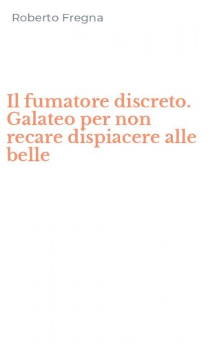 Il fumatore discreto. Galateo per non recare dispiacere alle belle