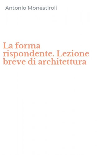 La forma rispondente. Lezione breve di architettura