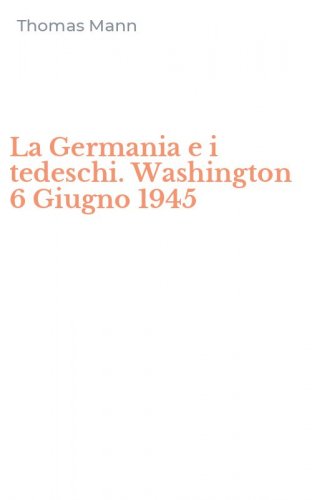 La Germania e i tedeschi. Washington 6 Giugno 1945