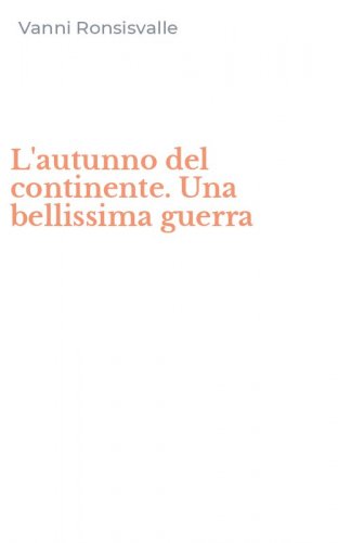 L'autunno del continente. Una bellissima guerra