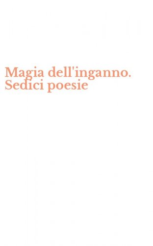 Magia dell'inganno. Sedici poesie