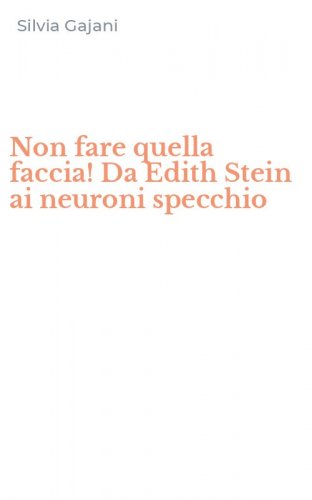 Non fare quella faccia! Da Edith Stein ai neuroni specchio