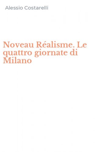 Noveau R&eacute;alisme. Le quattro giornate di Milano