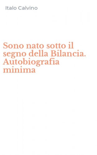 Sono nato sotto il segno della Bilancia. Autobiografia minima