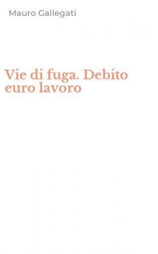Vie di fuga. Debito euro lavoro