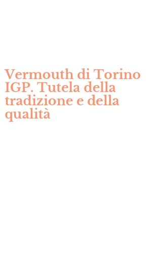 Vermouth di Torino IGP. Tutela della tradizione e della qualit&agrave;
