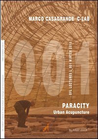 Marco Casagrande C-Lab. Paracity. Urban acupuncture