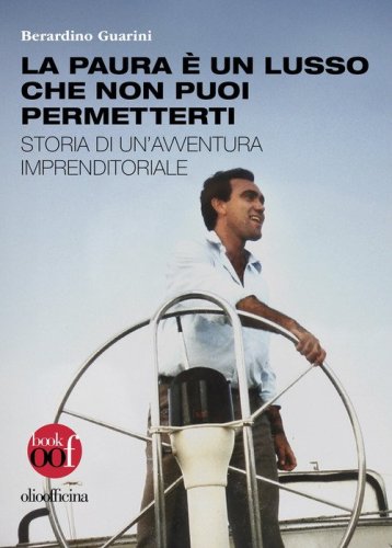 La paura &egrave; un lusso che non puoi permetterti. Storia di un'avventura imprenditoriale