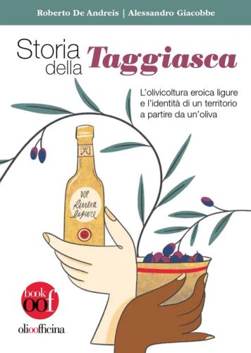 Storia della Taggiasca. L'olivicoltura ligure e l'identit&agrave; di un territorio a partire da un'oliva