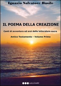 Il poema della creazione. Canti di avventura ed eroi della letteratura sacra. Antico Testamento