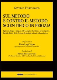 La perizia forense sul metodo e contro il metodo scientifico. La falsicabilit&agrave; della perizia fonica, grafologica, psichiatrica, psicologica clinica
