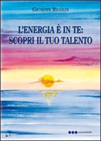 L'energia &egrave; in te. Scopri il tuo talento