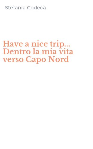 Have a nice trip... Dentro la mia vita verso Capo Nord