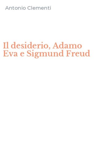 Il desiderio, Adamo Eva e Sigmund Freud