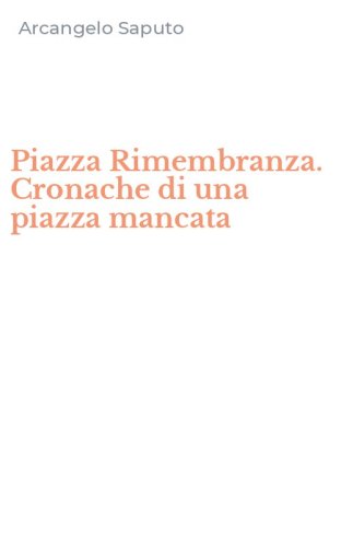 Piazza Rimembranza. Cronache di una piazza mancata