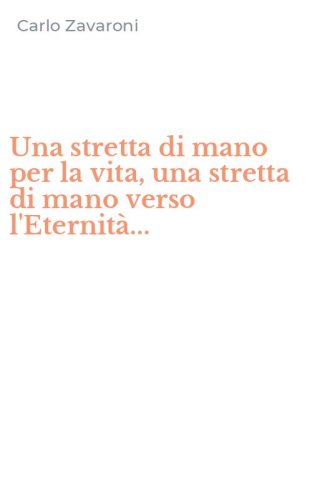 Una stretta di mano per la vita, una stretta di mano verso l'Eternit&agrave;...