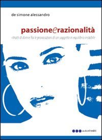 Passione e razionalit&agrave;. Ritratti di donne fra le provocazioni di un sogetto in equilibrio instabile