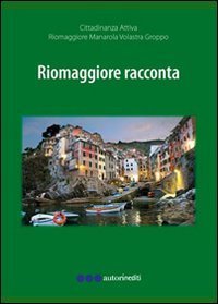 Riomaggiore racconta fra storia e attualit&agrave; 2010-2012