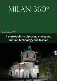 Milan 360&deg;. A metropolis to discover, among art, culture, technology and fashion