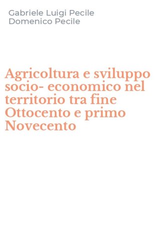 Agricoltura e sviluppo socio-economico nel territorio tra fine Ottocento e primo Novecento