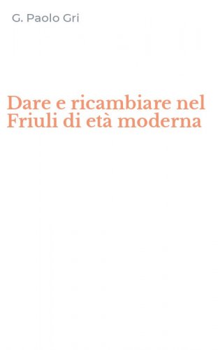 Dare e ricambiare nel Friuli di et&agrave; moderna