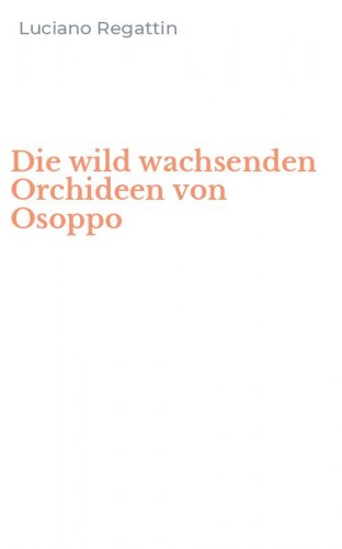 Die wild wachsenden Orchideen von Osoppo