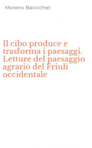 Il cibo produce e trasforma i paesaggi. Letture del paesaggio agrario del Friuli occidentale