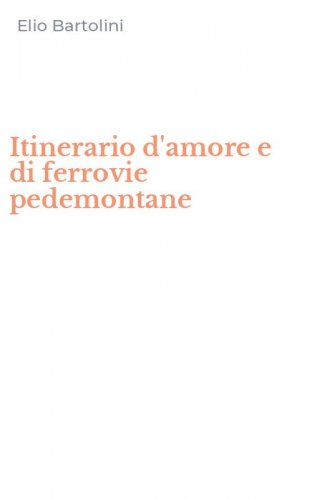 Itinerario d'amore e di ferrovie pedemontane