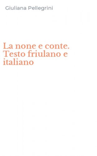 La none e conte. Testo friulano e italiano