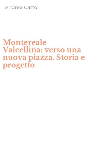 Montereale Valcellina: verso una nuova piazza. Storia e progetto
