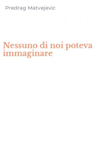 Nessuno di noi poteva immaginare