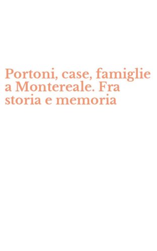 Portoni, case, famiglie a Montereale. Fra storia e memoria