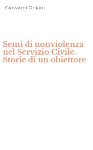 Semi di nonviolenza nel Servizio Civile. Storie di un obiettore