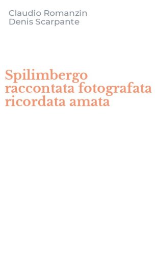 Spilimbergo raccontata fotografata ricordata amata