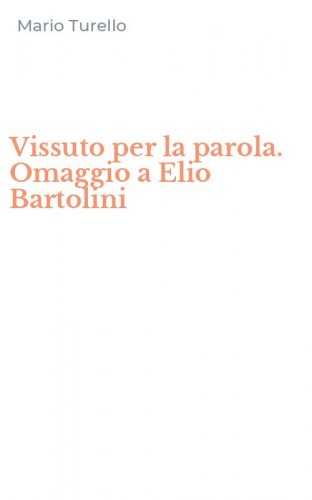 Vissuto per la parola. Omaggio a Elio Bartolini