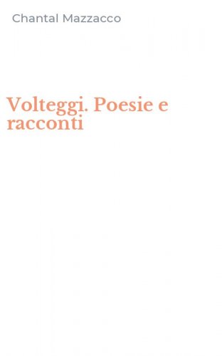Volteggi. Poesie e racconti