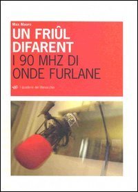 Un fri&ucirc;l difarent. I 90 MHZ di onde furlane