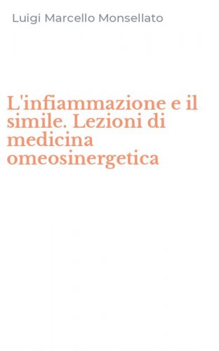 L'infiammazione e il simile. Lezioni di medicina omeosinergetica