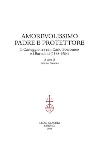 Amorevolissimo padre e protettore. Il carteggio fra san Carlo Borromeo e i Barnabiti (1568-1584)