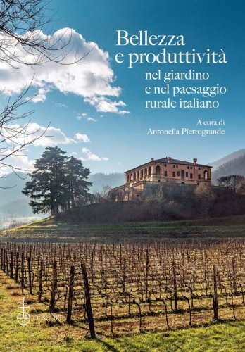 Bellezza e produttivit&agrave; nel giardino e nel paesaggio rurale italiano