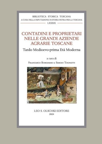 Contadini e proprietari nelle grandi aziende agrarie toscane. Tardo Medioevo - prima Et&agrave; Moderna