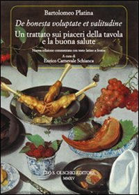 &laquo;De honesta voluptate et valitudine&raquo;. Un trattato sui piaceri della tavola e la buona salute. Testo latino a fronte
